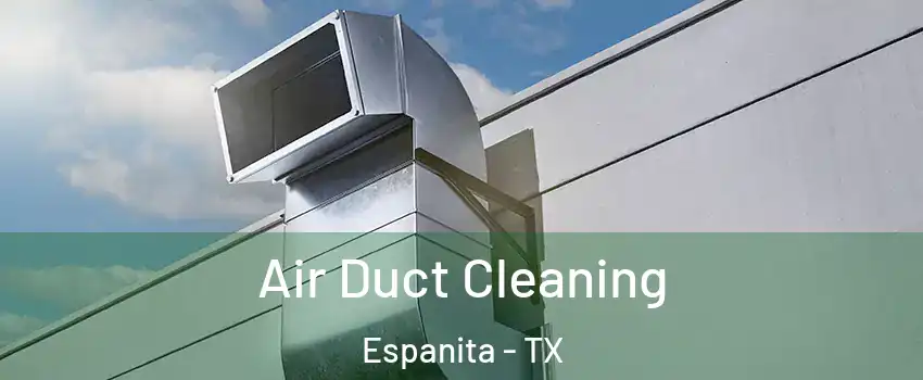 Air Duct Cleaning Espanita - TX
