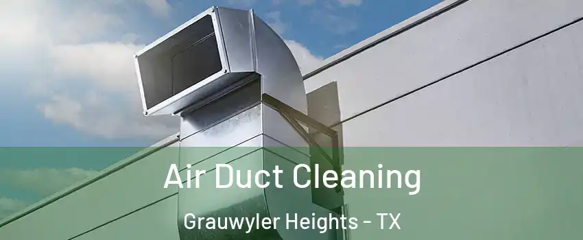 Air Duct Cleaning Grauwyler Heights - TX
