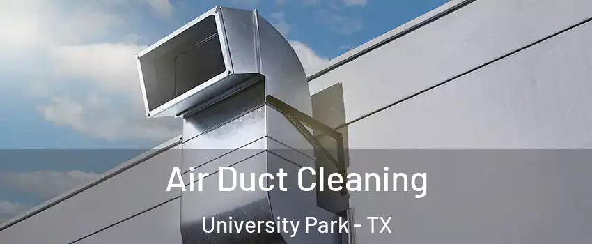 Air Duct Cleaning University Park - TX