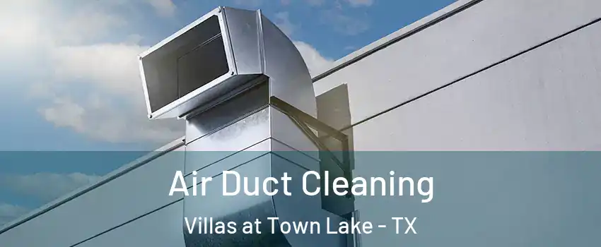 Air Duct Cleaning Villas at Town Lake - TX