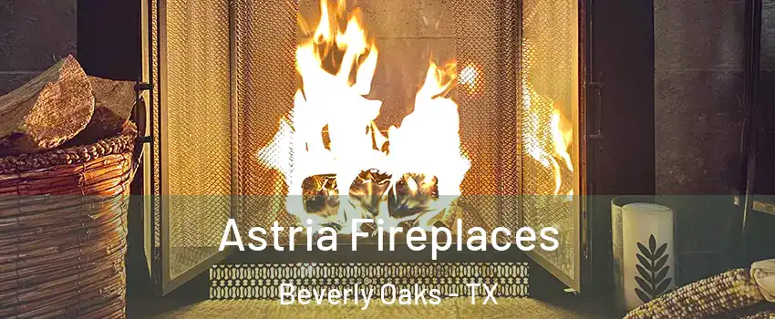 Astria Fireplaces Beverly Oaks - TX
