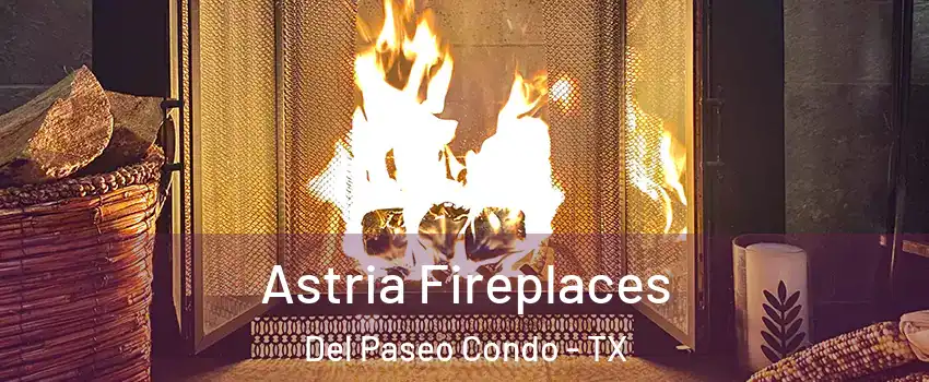 Astria Fireplaces Del Paseo Condo - TX