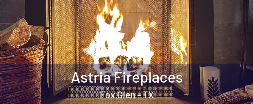 Astria Fireplaces Fox Glen - TX