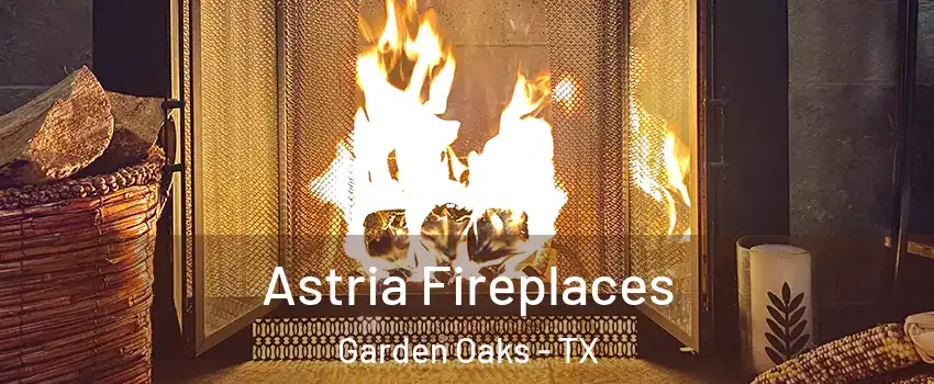Astria Fireplaces Garden Oaks - TX