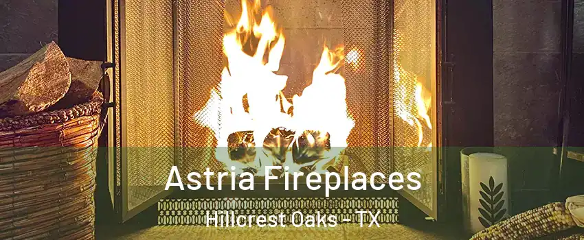 Astria Fireplaces Hillcrest Oaks - TX
