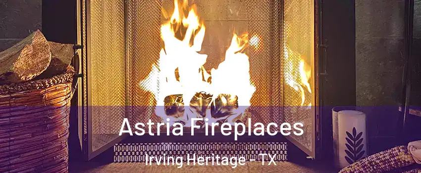 Astria Fireplaces Irving Heritage - TX