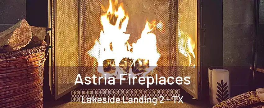 Astria Fireplaces Lakeside Landing 2 - TX