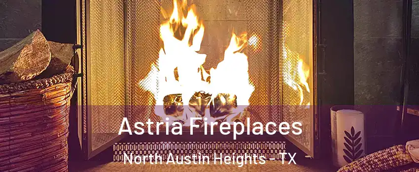 Astria Fireplaces North Austin Heights - TX