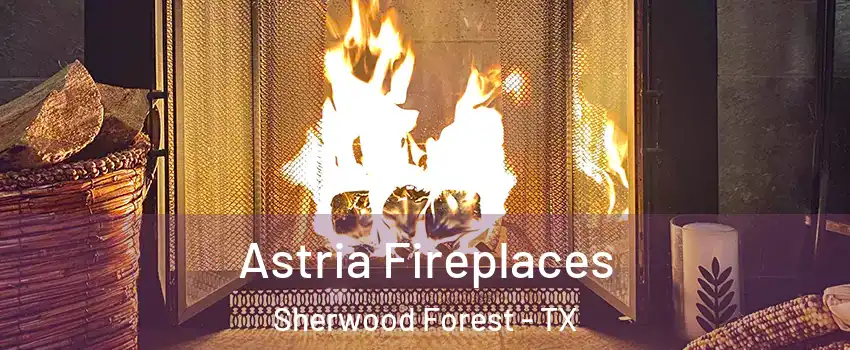 Astria Fireplaces Sherwood Forest - TX