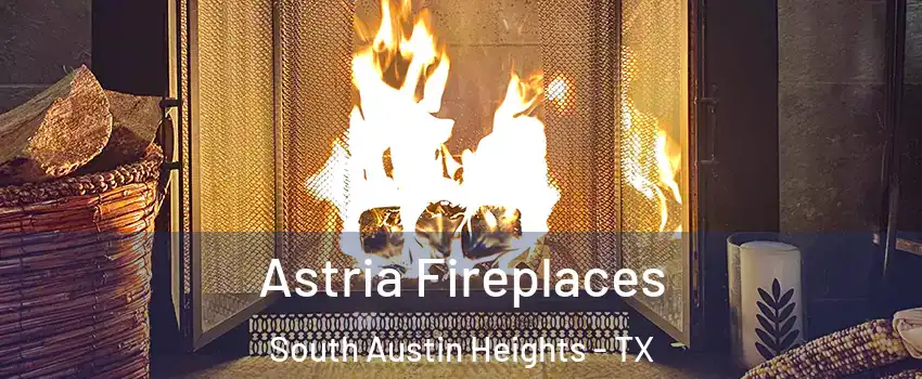 Astria Fireplaces South Austin Heights - TX