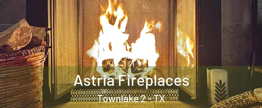 Astria Fireplaces Townlake 2 - TX