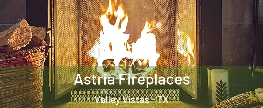 Astria Fireplaces Valley Vistas - TX