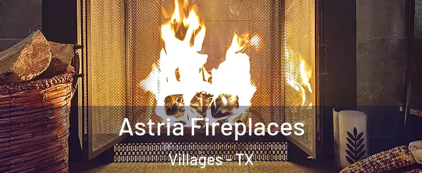 Astria Fireplaces Villages - TX