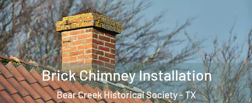 Brick Chimney Installation Bear Creek Historical Society - TX