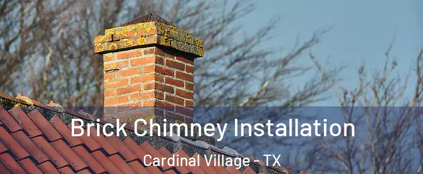 Brick Chimney Installation Cardinal Village - TX