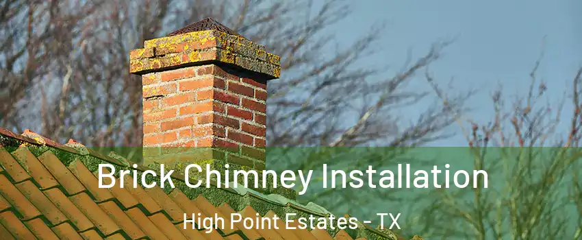 Brick Chimney Installation High Point Estates - TX