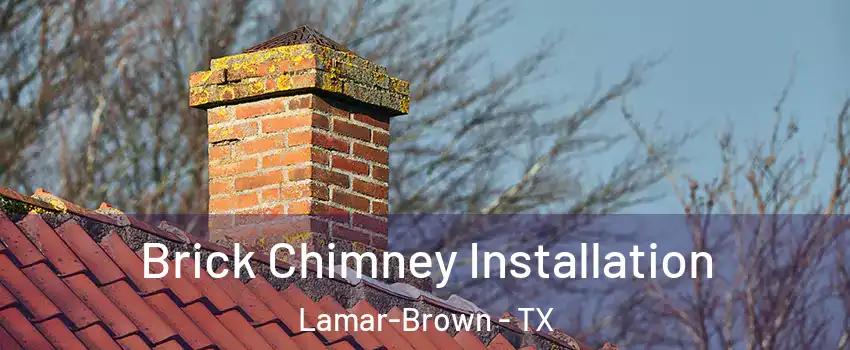 Brick Chimney Installation Lamar-Brown - TX