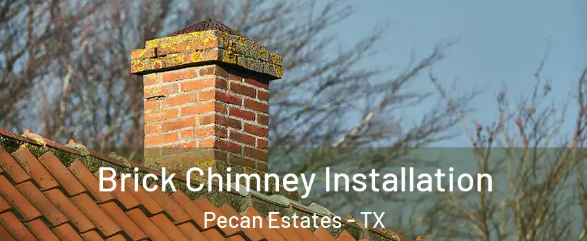 Brick Chimney Installation Pecan Estates - TX