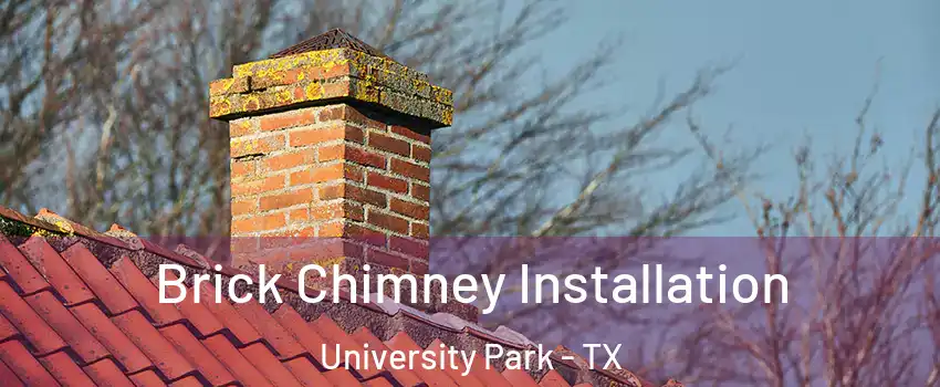 Brick Chimney Installation University Park - TX
