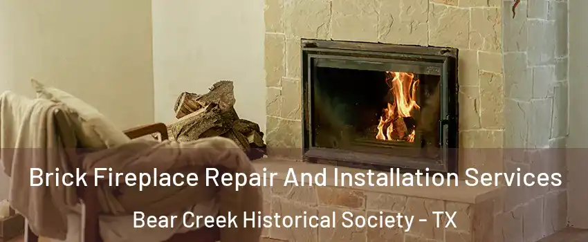Brick Fireplace Repair And Installation Services Bear Creek Historical Society - TX