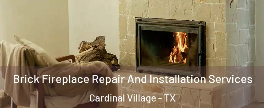Brick Fireplace Repair And Installation Services Cardinal Village - TX