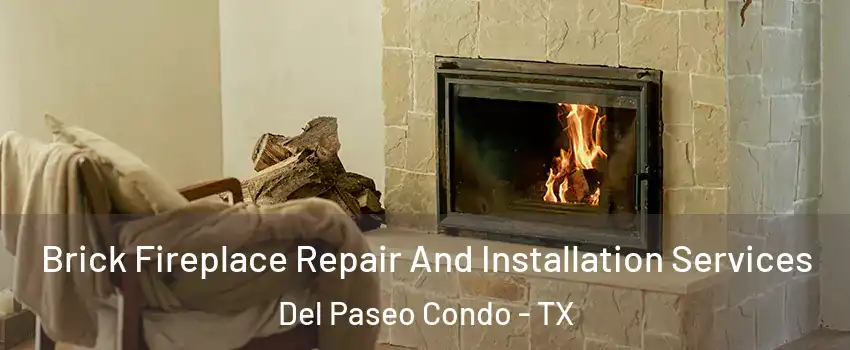 Brick Fireplace Repair And Installation Services Del Paseo Condo - TX