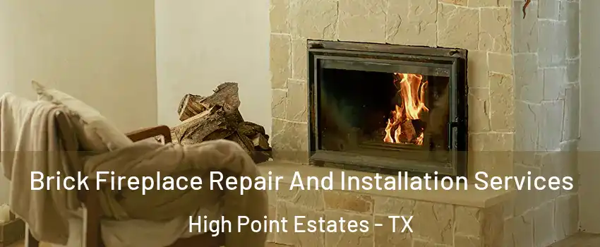 Brick Fireplace Repair And Installation Services High Point Estates - TX