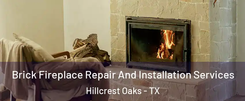 Brick Fireplace Repair And Installation Services Hillcrest Oaks - TX