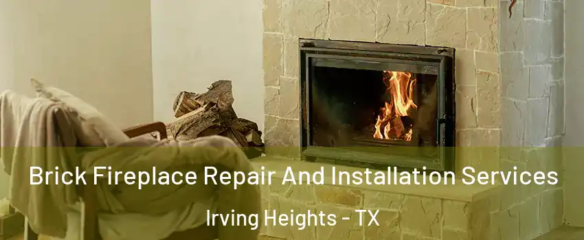 Brick Fireplace Repair And Installation Services Irving Heights - TX