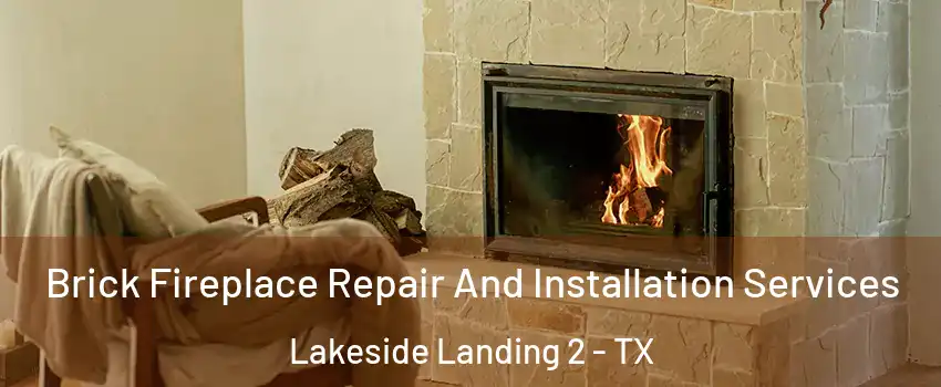 Brick Fireplace Repair And Installation Services Lakeside Landing 2 - TX