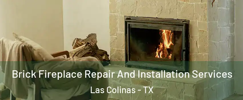 Brick Fireplace Repair And Installation Services Las Colinas - TX
