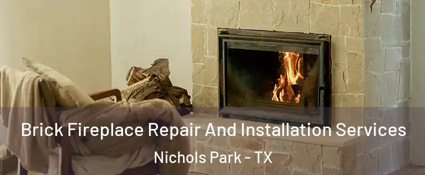 Brick Fireplace Repair And Installation Services Nichols Park - TX