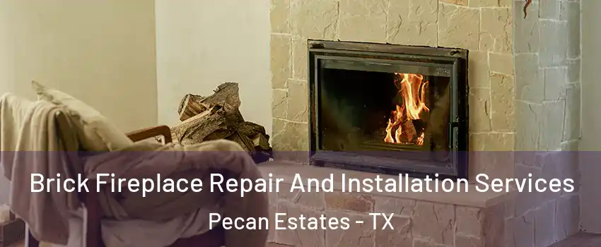 Brick Fireplace Repair And Installation Services Pecan Estates - TX