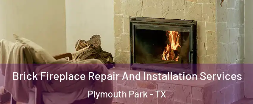 Brick Fireplace Repair And Installation Services Plymouth Park - TX