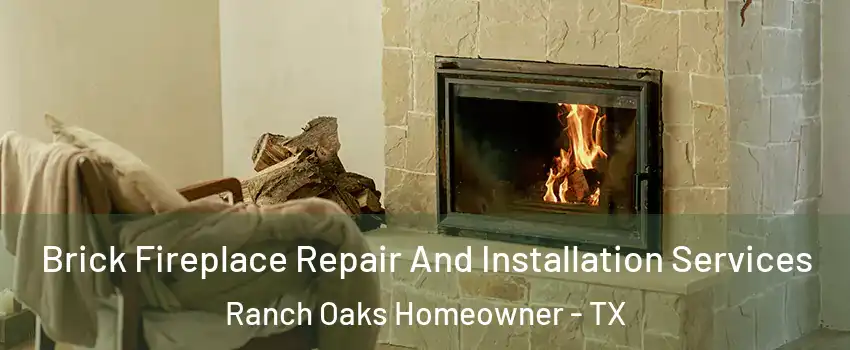 Brick Fireplace Repair And Installation Services Ranch Oaks Homeowner - TX