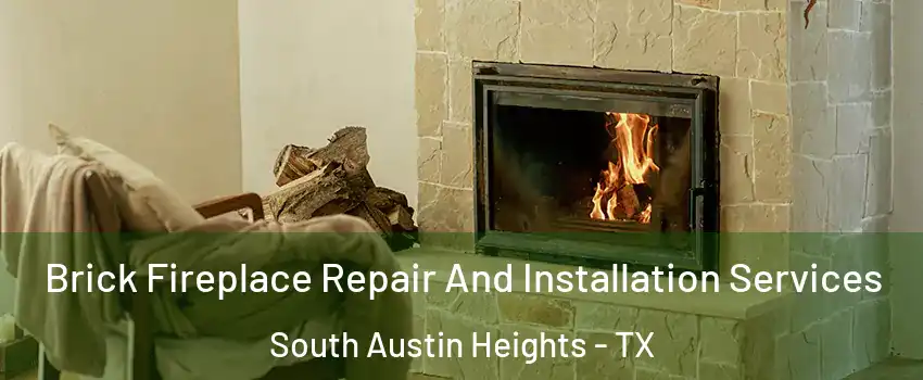 Brick Fireplace Repair And Installation Services South Austin Heights - TX