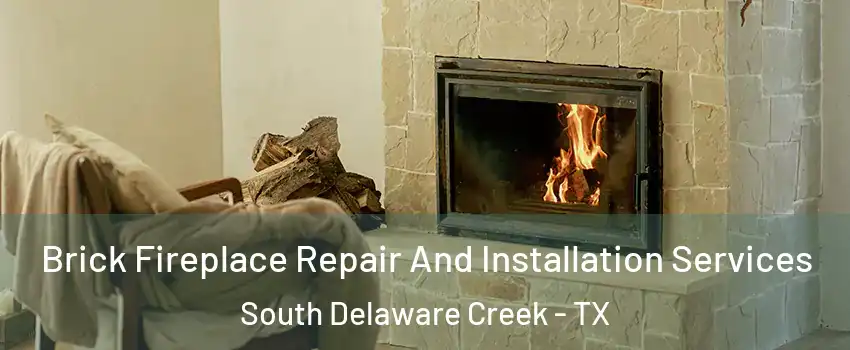 Brick Fireplace Repair And Installation Services South Delaware Creek - TX
