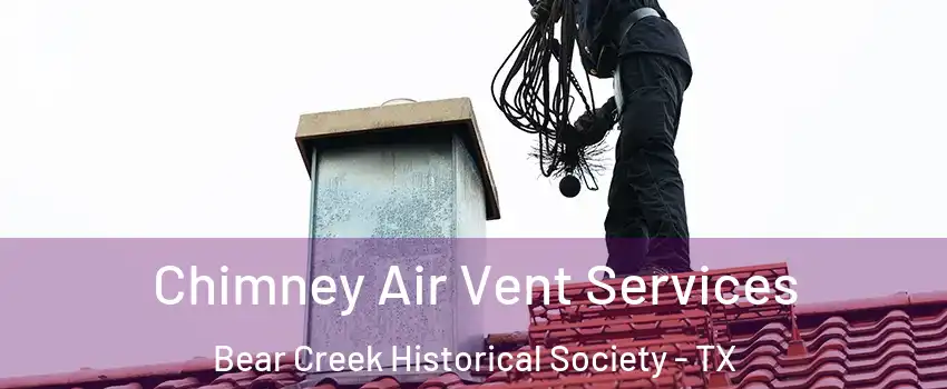 Chimney Air Vent Services Bear Creek Historical Society - TX