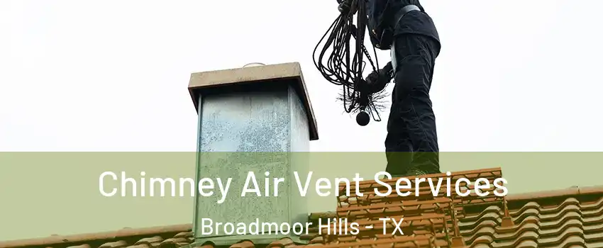 Chimney Air Vent Services Broadmoor Hills - TX
