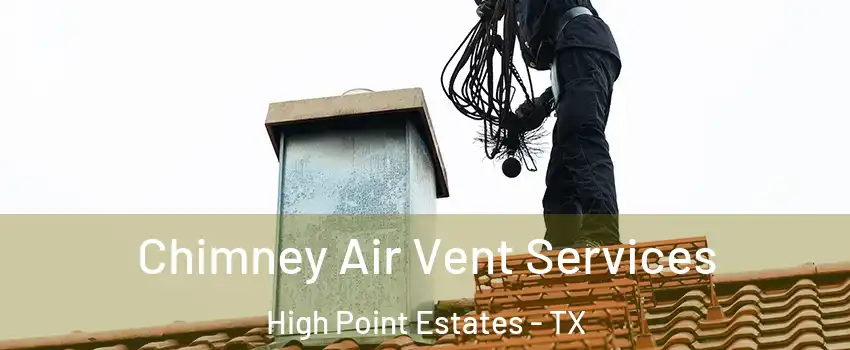 Chimney Air Vent Services High Point Estates - TX