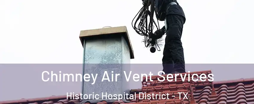 Chimney Air Vent Services Historic Hospital District - TX