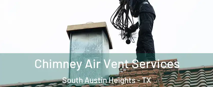 Chimney Air Vent Services South Austin Heights - TX