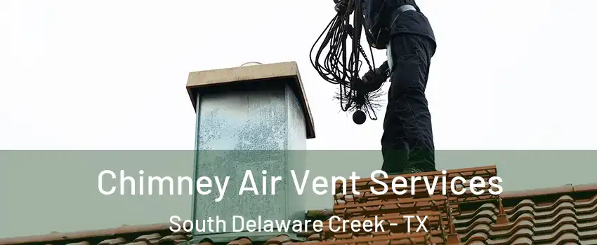 Chimney Air Vent Services South Delaware Creek - TX