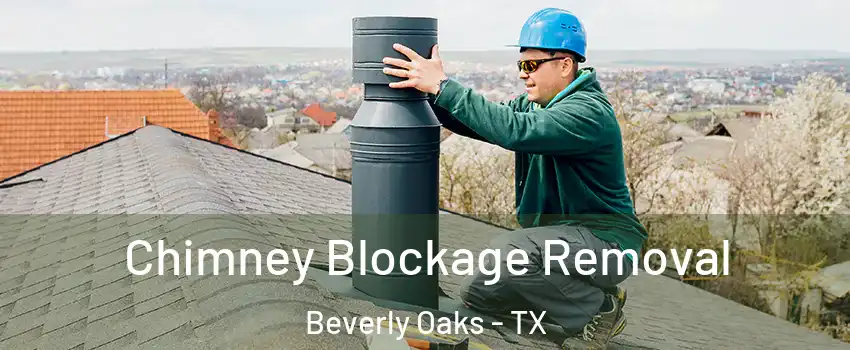 Chimney Blockage Removal Beverly Oaks - TX
