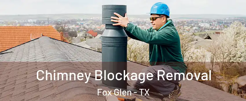Chimney Blockage Removal Fox Glen - TX
