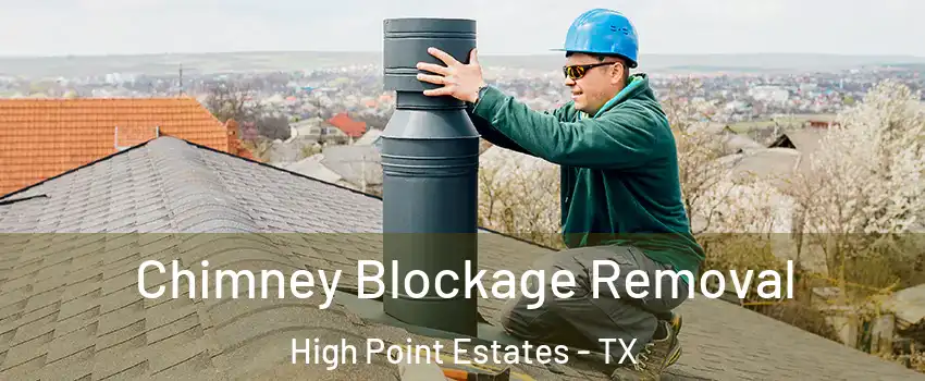 Chimney Blockage Removal High Point Estates - TX