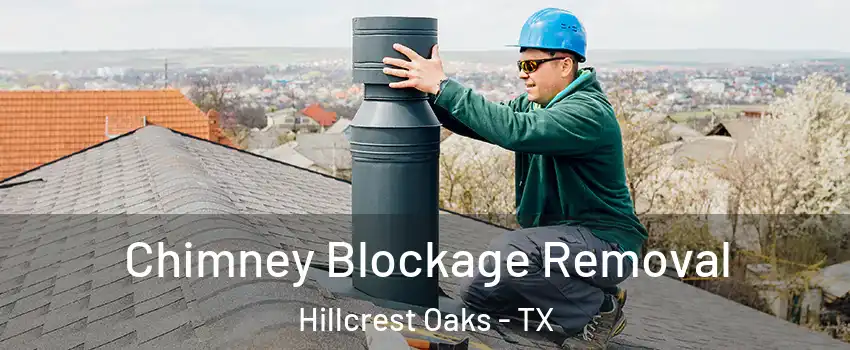 Chimney Blockage Removal Hillcrest Oaks - TX
