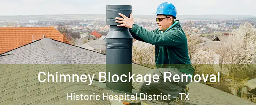 Chimney Blockage Removal Historic Hospital District - TX