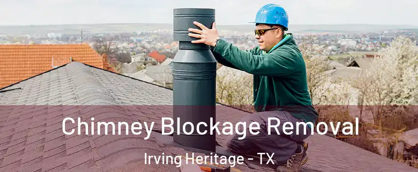 Chimney Blockage Removal Irving Heritage - TX