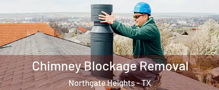 Chimney Blockage Removal Northgate Heights - TX
